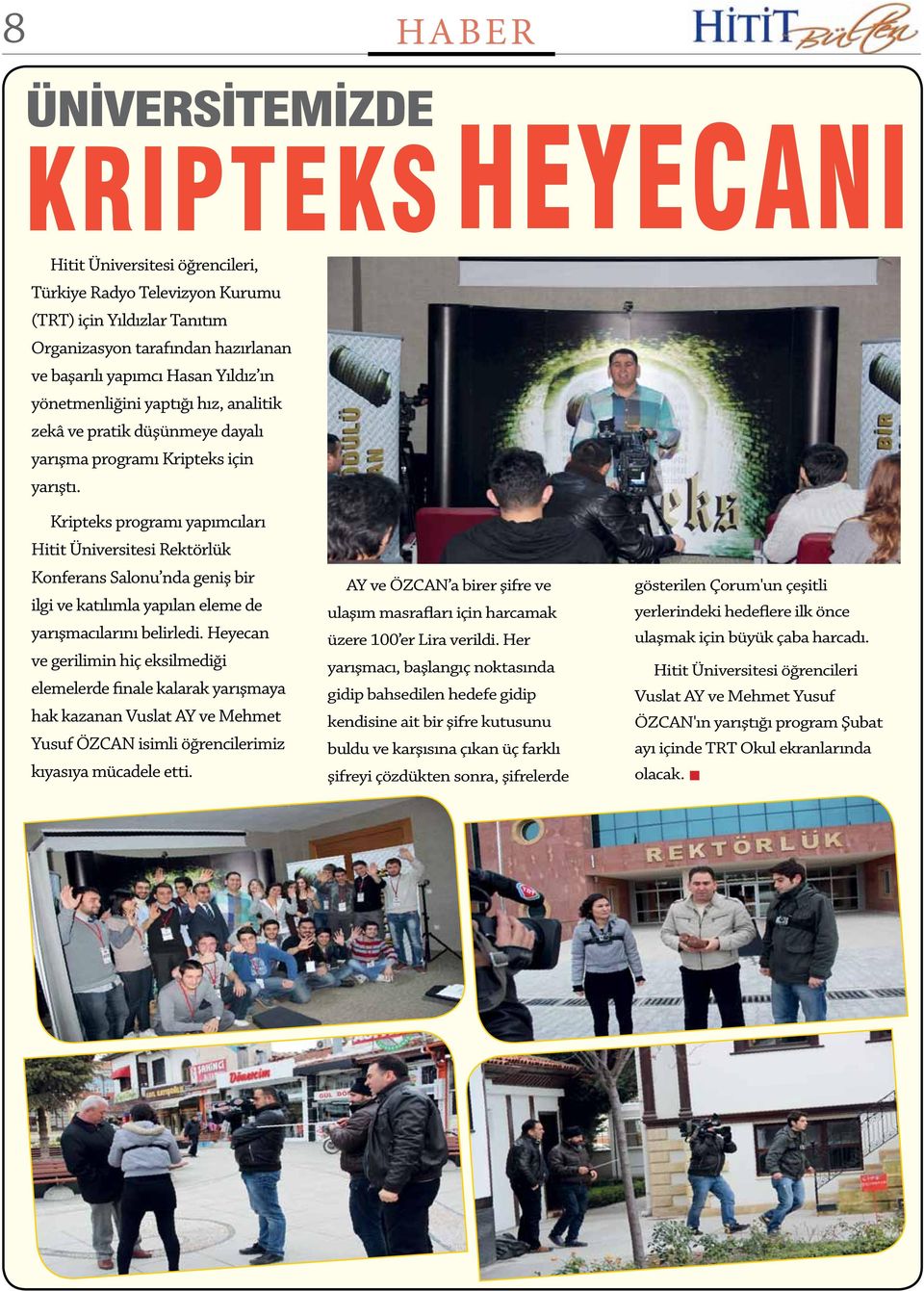 Kripteks programı yapımcıları Hitit Üniversitesi Rektörlük Konferans Salonu nda geniş bir ilgi ve katılımla yapılan eleme de yarışmacılarını belirledi.