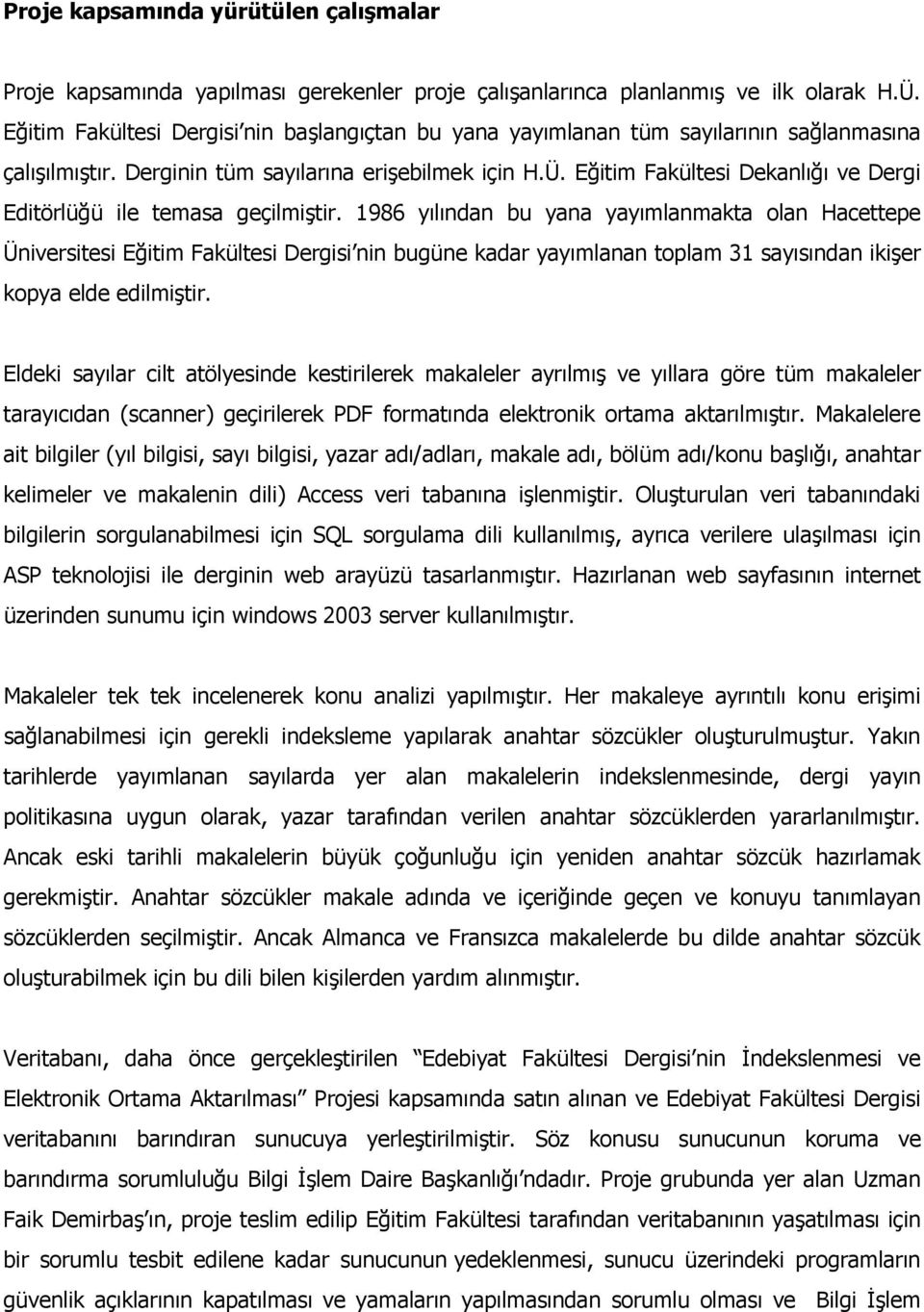 Eğitim Fakültesi Dekanlığı ve Dergi Editörlüğü ile temasa geçilmiştir.