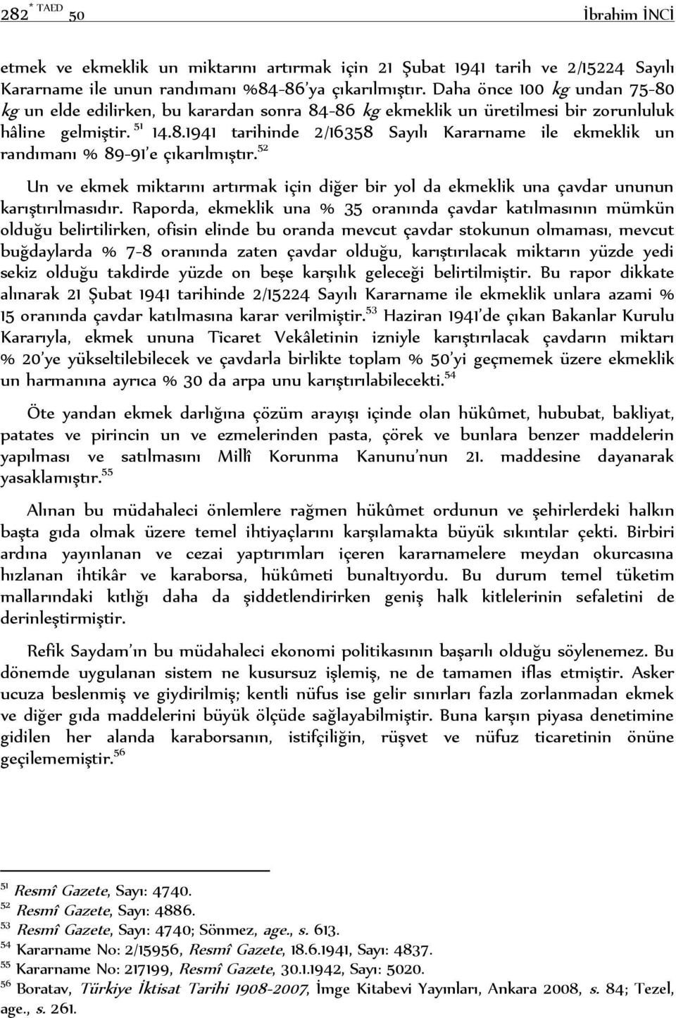 52 Un ve ekmek miktarını artırmak için diğer bir yol da ekmeklik una çavdar ununun karıştırılmasıdır.