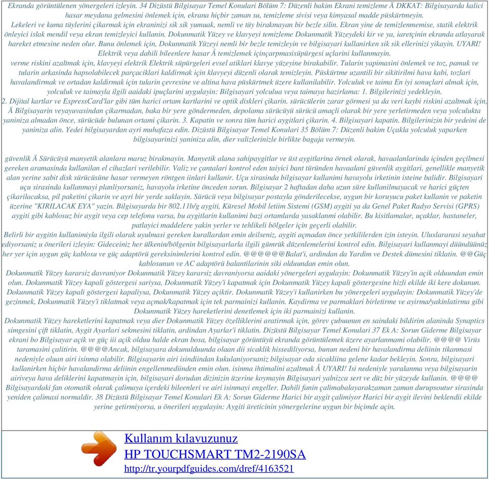 madde püskürtmeyin. Lekeleri ve kuma tüylerini çikarmak için ekraninizi sik sik yumuak, nemli ve tüy birakmayan bir bezle silin.