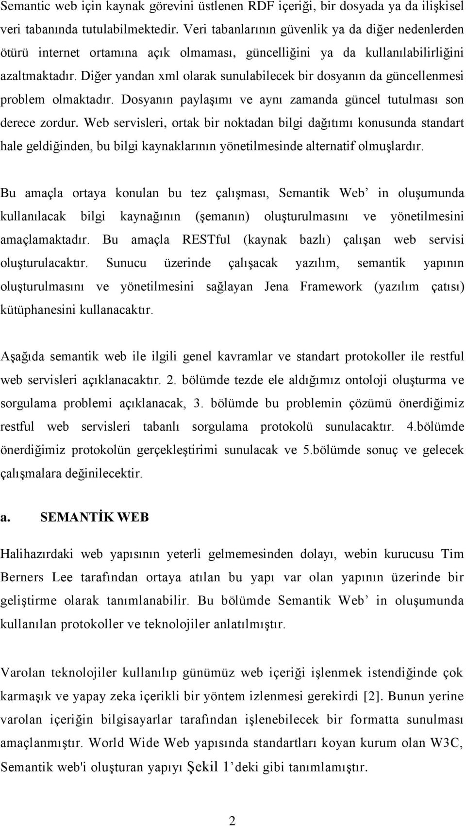 Diğer yandan xml olarak sunulabilecek bir dosyanın da güncellenmesi problem olmaktadır. Dosyanın paylaģımı ve aynı zamanda güncel tutulması son derece zordur.