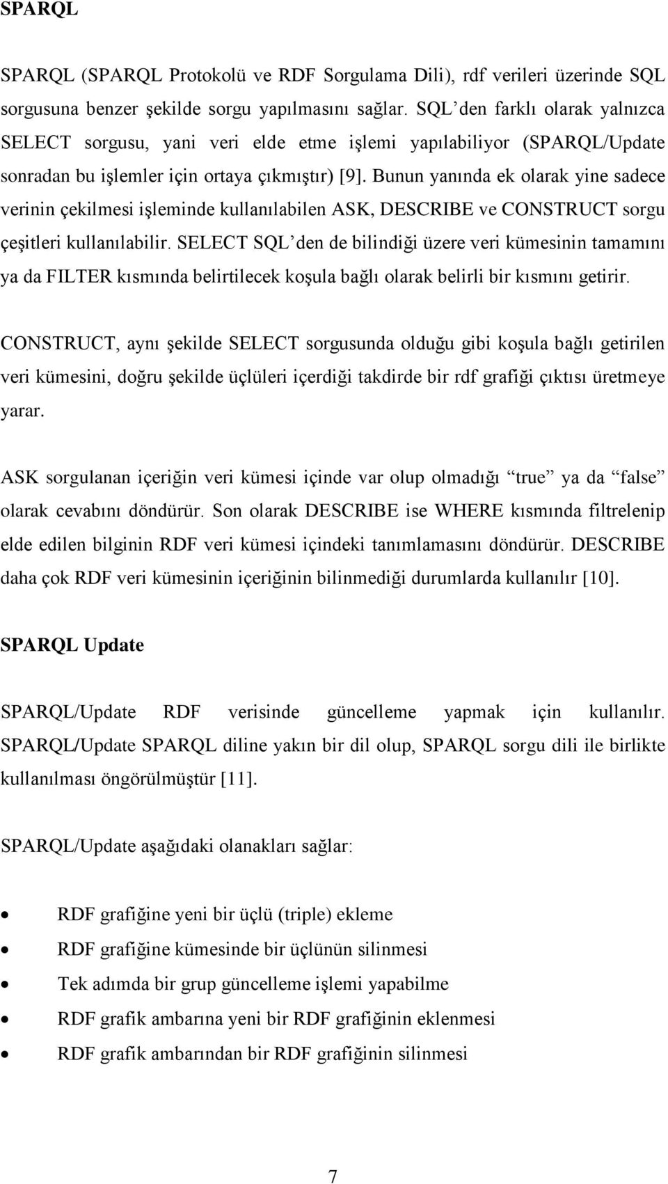 Bunun yanında ek olarak yine sadece verinin çekilmesi iģleminde kullanılabilen ASK, DESCRIBE ve CONSTRUCT sorgu çeģitleri kullanılabilir.