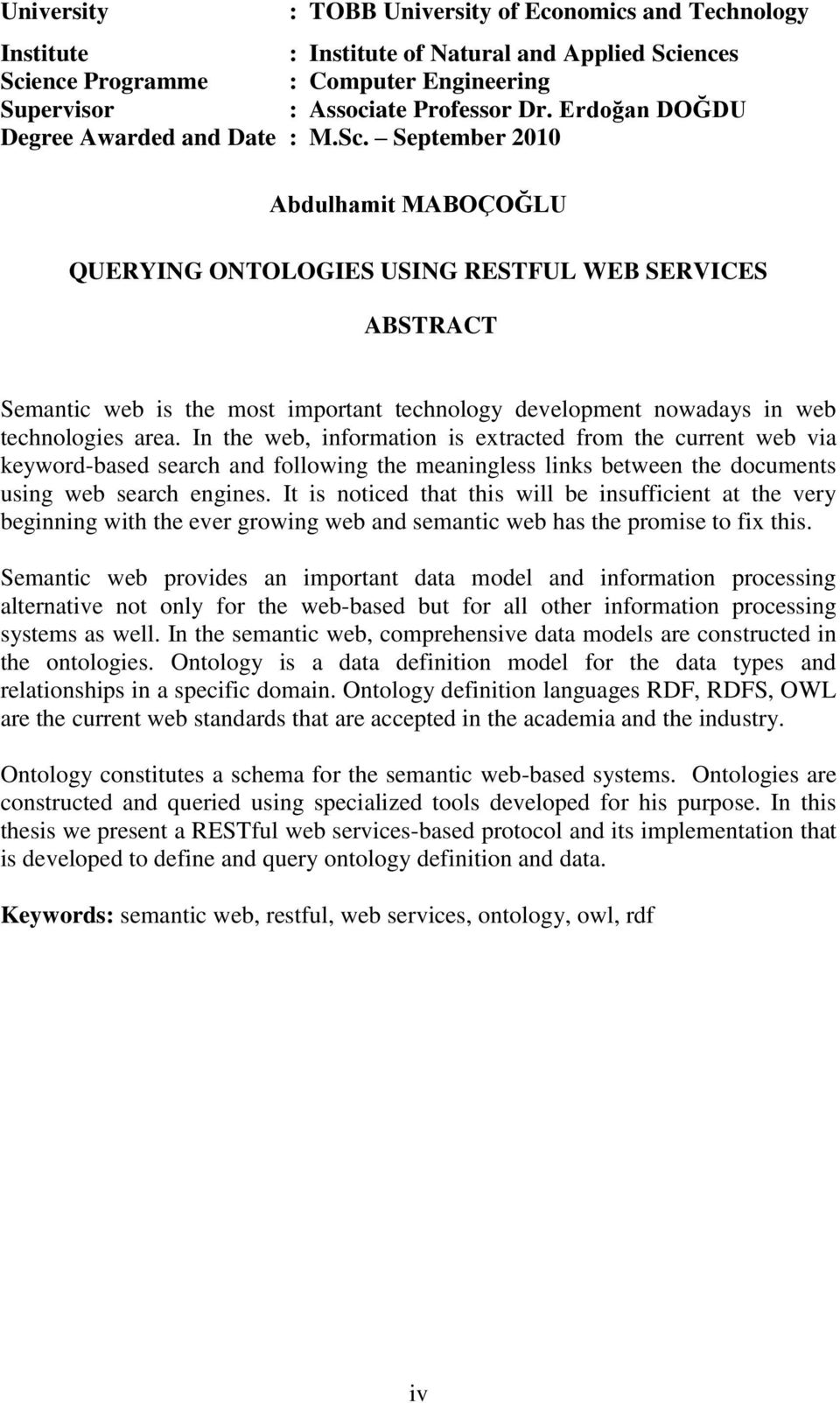 September 2010 Abdulhamit MABOÇOĞLU QUERYING ONTOLOGIES USING RESTFUL WEB SERVICES ABSTRACT Semantic web is the most important technology development nowadays in web technologies area.