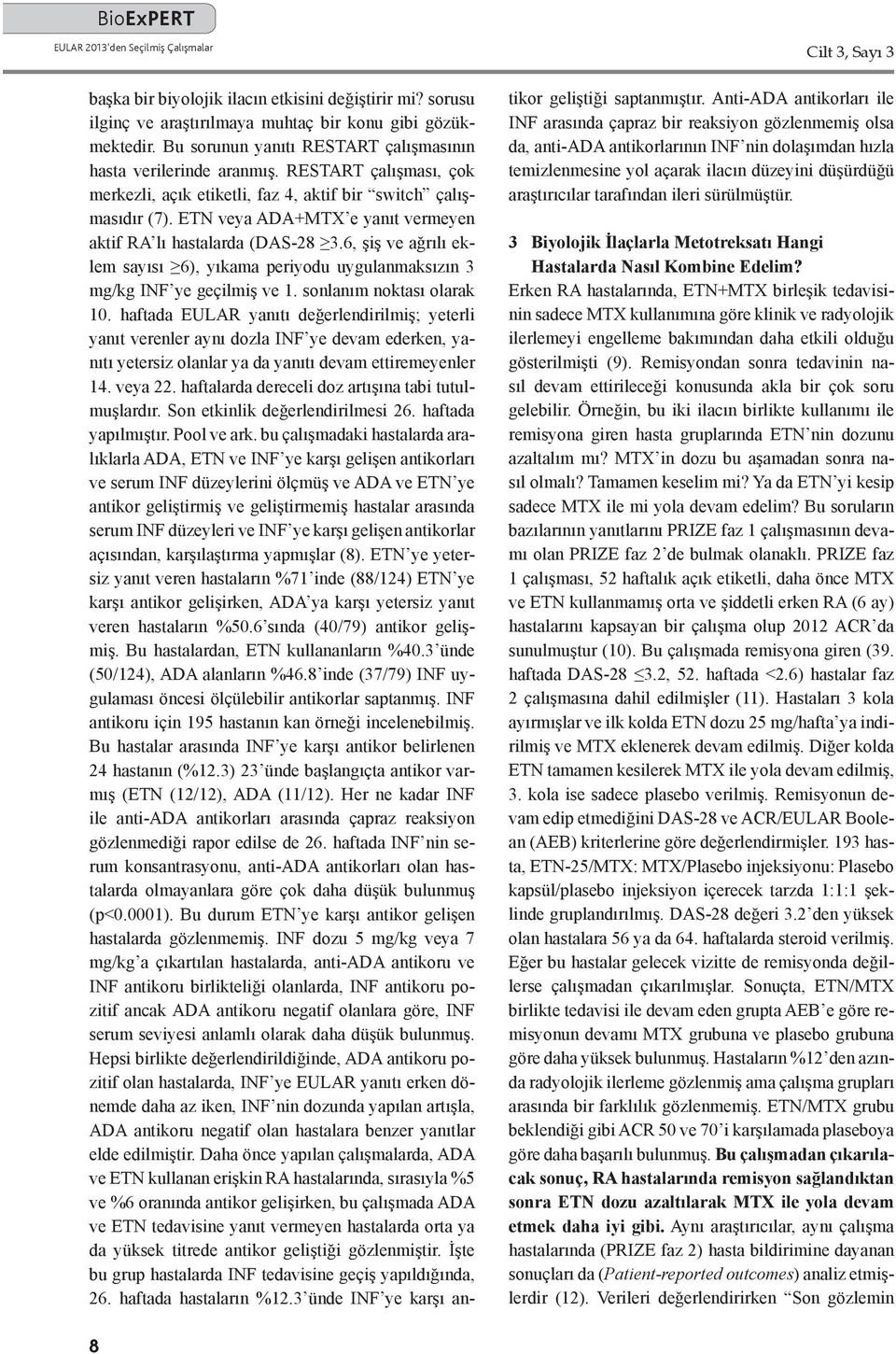 ETN veya ADA+MTX e yanıt vermeyen aktif RA lı hastalarda (DAS-28 3.6, şiş ve ag rılı eklem sayısı 6), yıkama periyodu uygulanmaksızın 3 mg/kg INF ye geçilmiş ve 1. sonlanım noktası olarak 10.