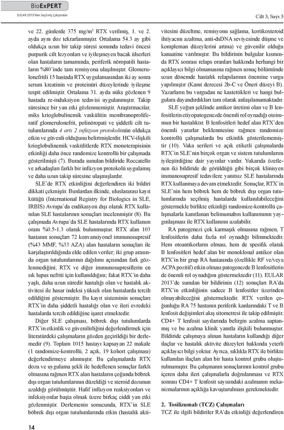 ulaşılmıştır. Glomerulonefritli 15 hastada RTX uygulamasından iki ay sonra serum kreatinin ve proteinüri düzeylerinde iyileşme tespit edilmiştir. Ortalama 31.