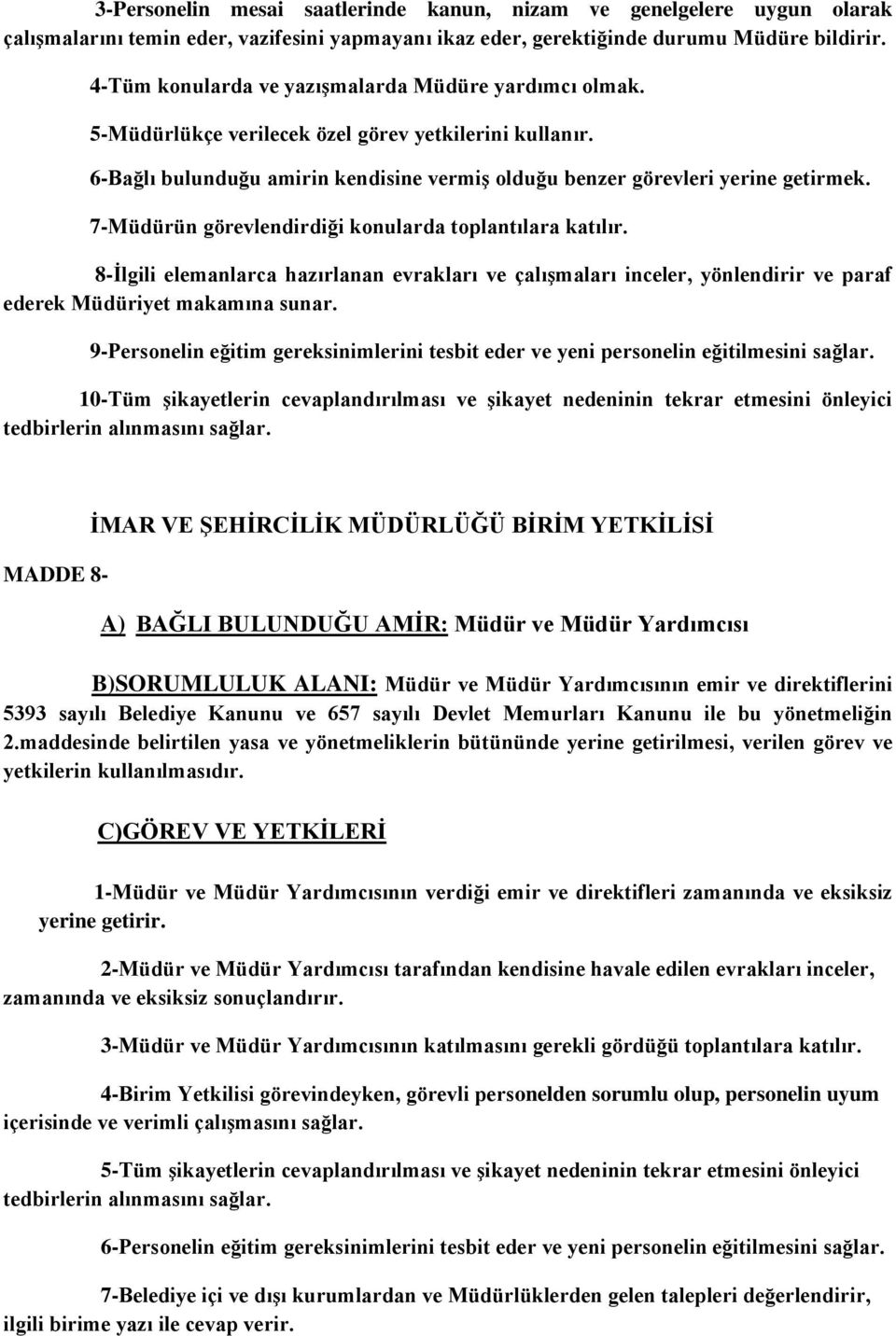 7-Müdürün görevlendirdiği konularda toplantılara katılır. 8-İlgili elemanlarca hazırlanan evrakları ve çalışmaları inceler, yönlendirir ve paraf ederek Müdüriyet makamına sunar.