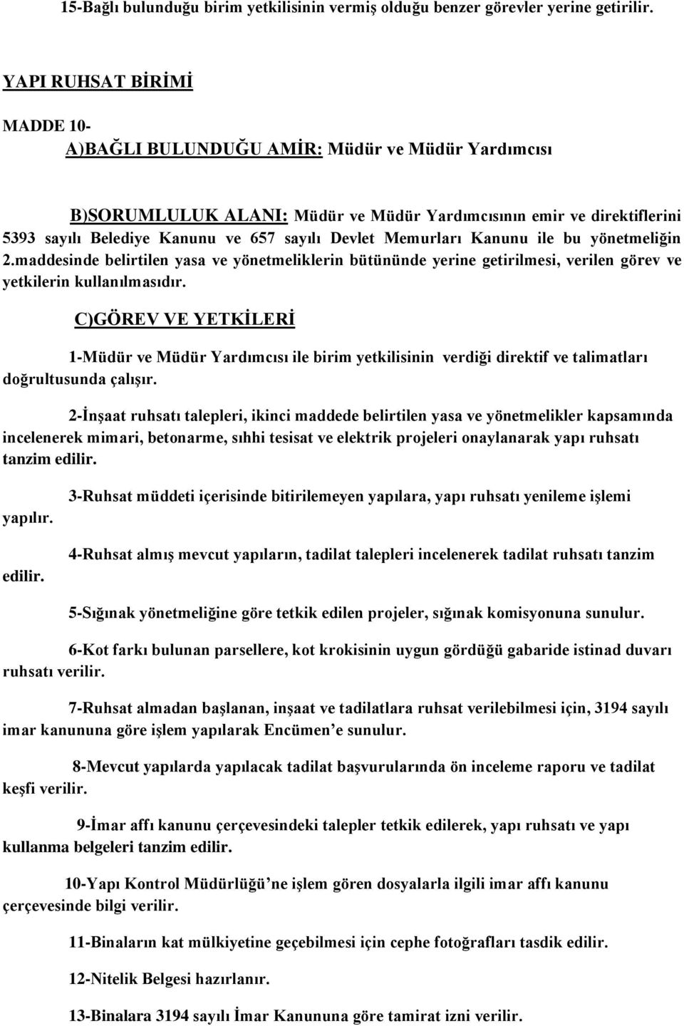 Memurları Kanunu ile bu yönetmeliğin 2.maddesinde belirtilen yasa ve yönetmeliklerin bütününde yerine getirilmesi, verilen görev ve yetkilerin kullanılmasıdır.