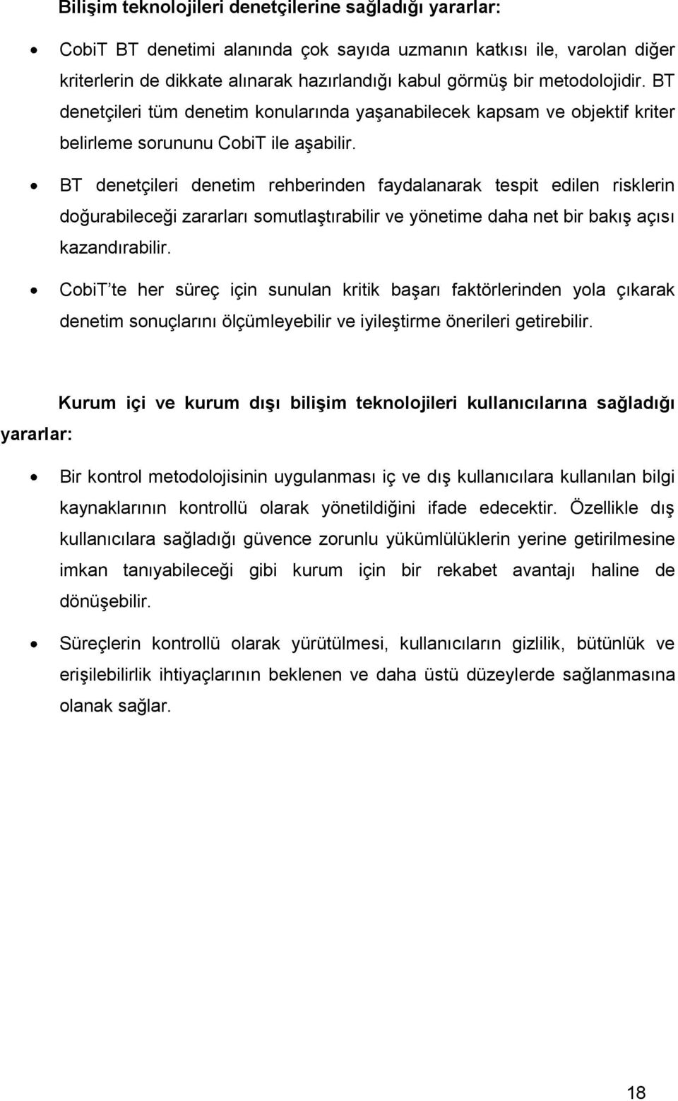 BT denetçileri denetim rehberinden faydalanarak tespit edilen risklerin doğurabileceği zararları somutlaģtırabilir ve yönetime daha net bir bakıģ açısı kazandırabilir.