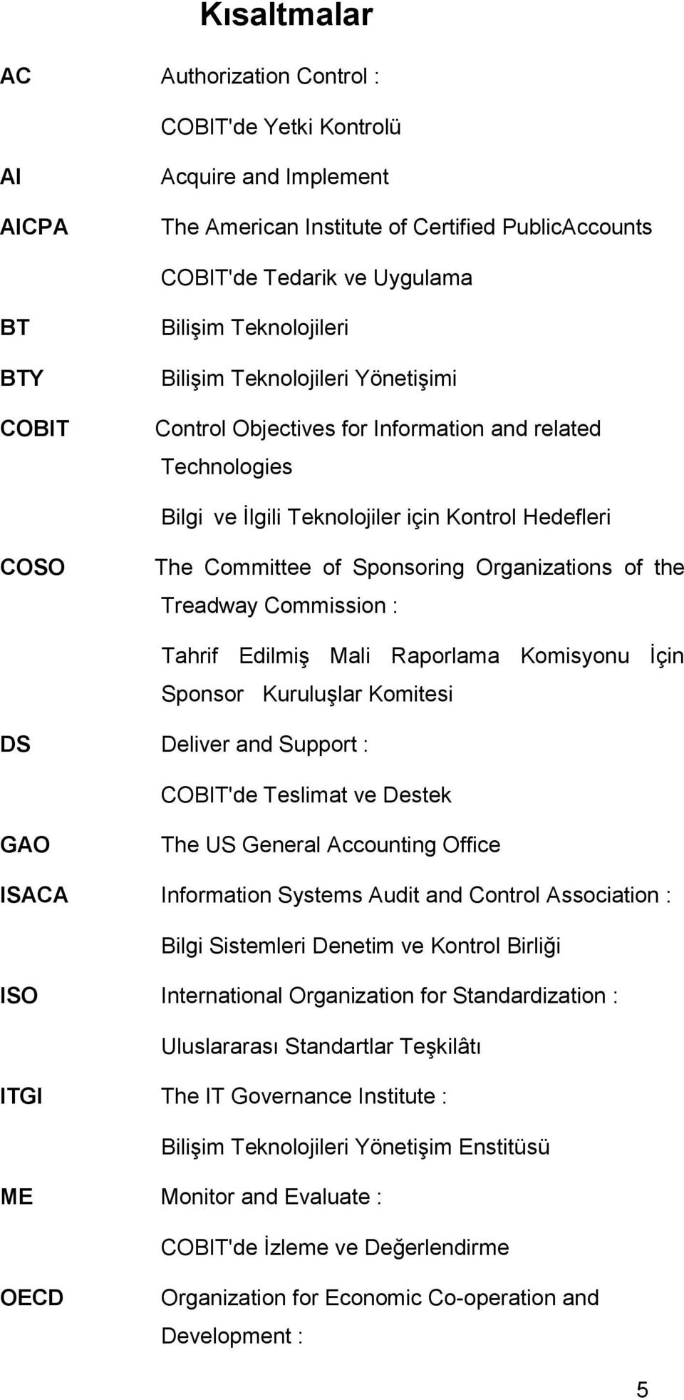 Organizations of the Treadway Commission : Tahrif EdilmiĢ Mali Raporlama Komisyonu Ġçin Sponsor KuruluĢlar Komitesi DS Deliver and Support : COBIT'de Teslimat ve Destek GAO The US General Accounting