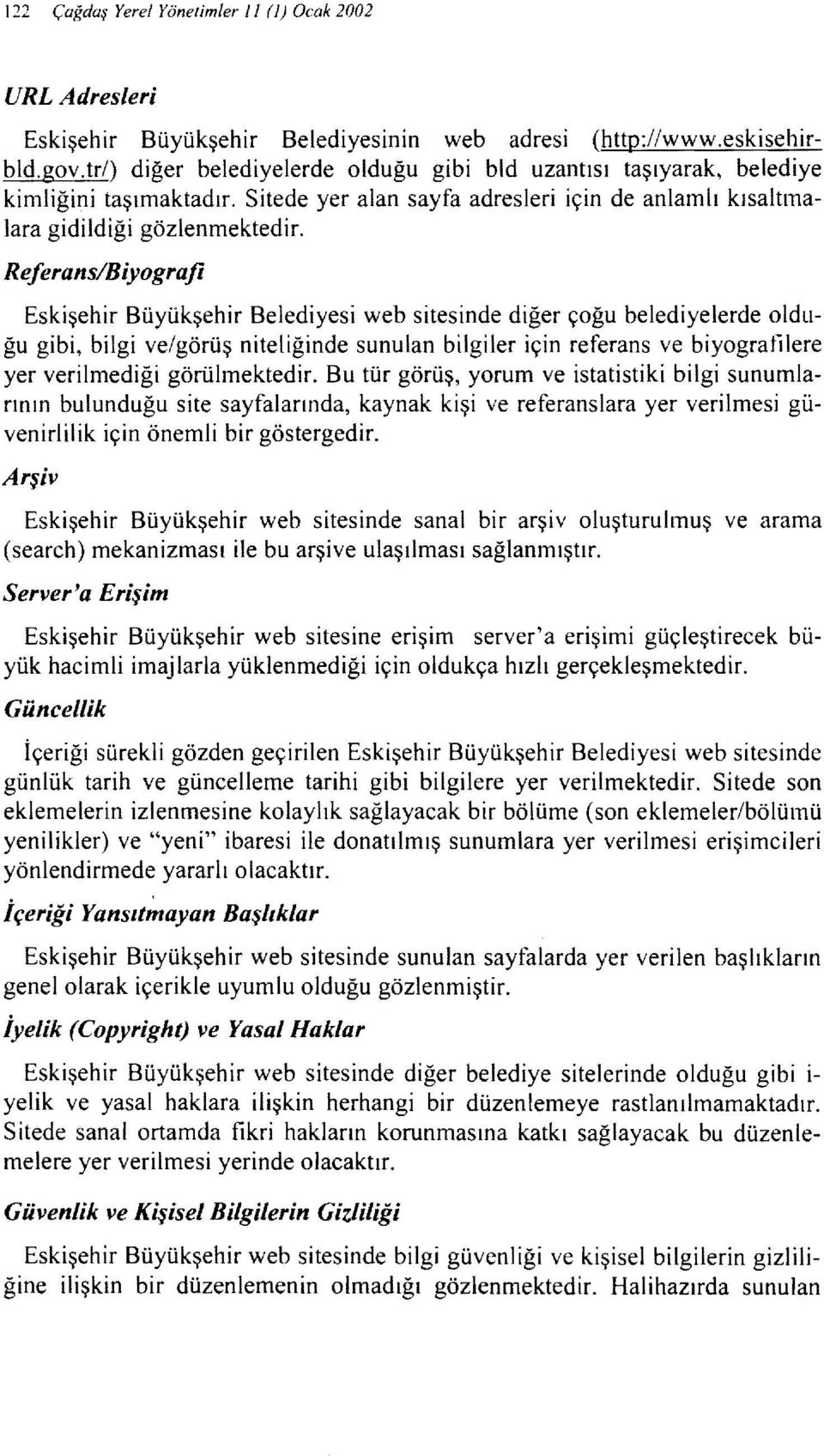 Referans/Biyograji Eskişehir Büyükşehir Belediyesi web sitesinde diğer çoğu belediyelerde olduğu gibi, bilgi ve/görüş niteliğinde sunulan bilgiler için referans ve biyogratilere yer verilmediği