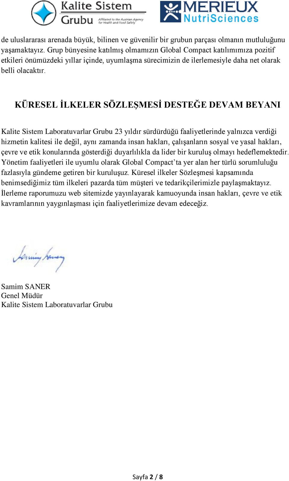 KÜRESEL İLKELER SÖZLEŞMESİ DESTEĞE DEVAM BEYANI Kalite Sistem Laboratuvarlar Grubu 23 yıldır sürdürdüğü faaliyetlerinde yalnızca verdiği hizmetin kalitesi ile değil, aynı zamanda insan hakları,