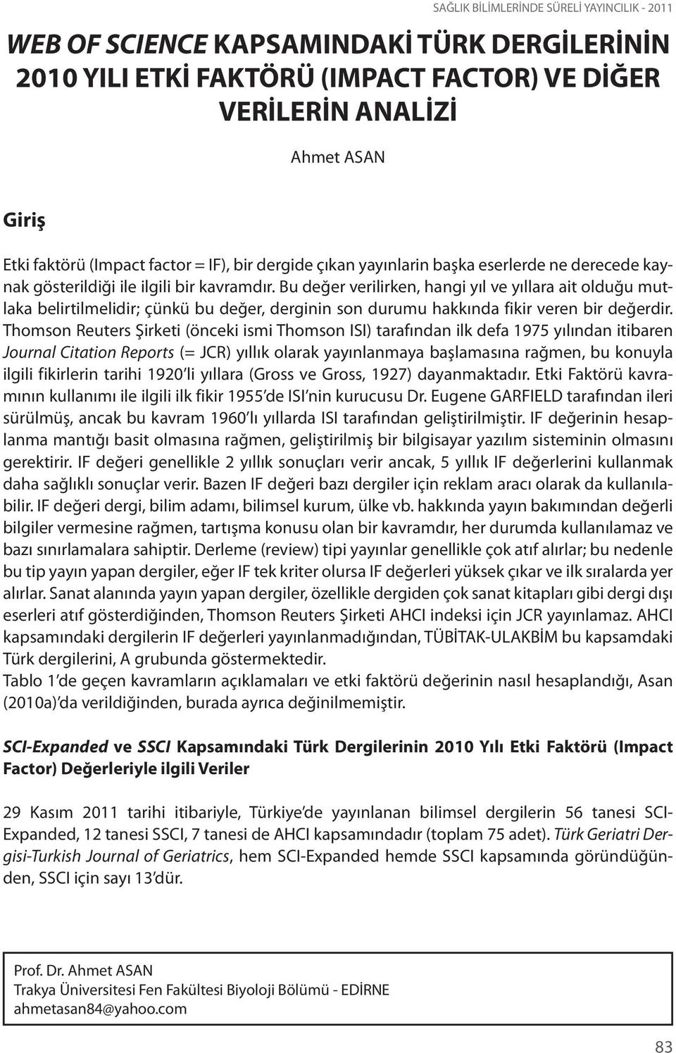 Bu değer verilirken, hangi yıl ve yıllara ait olduğu mutlaka belirtilmelidir; çünkü bu değer, derginin son durumu hakkında fikir veren bir değerdir.