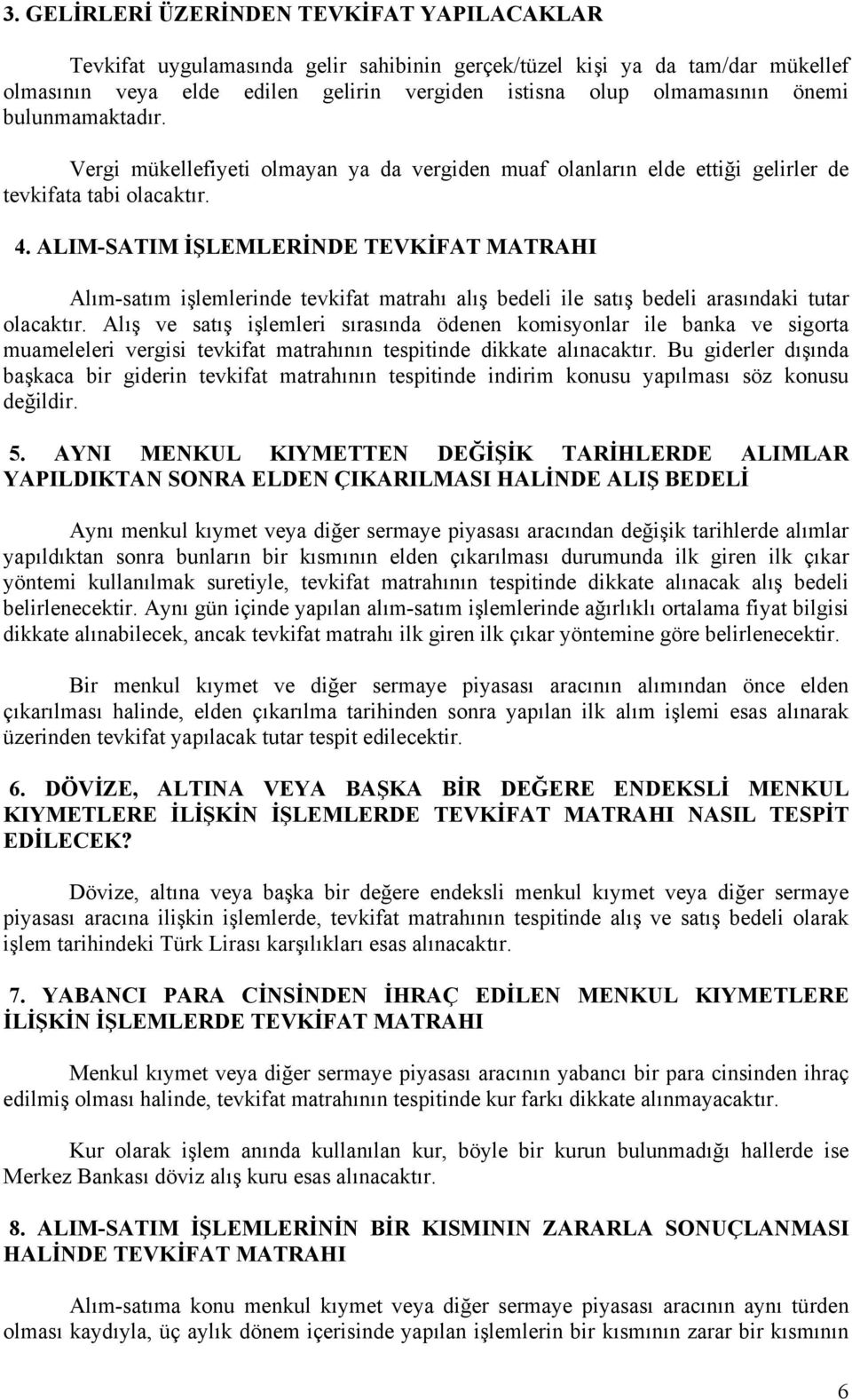 ALIM-SATIM İŞLEMLERİNDE TEVKİFAT MATRAHI Alım-satım işlemlerinde tevkifat matrahı alış bedeli ile satış bedeli arasındaki tutar olacaktır.