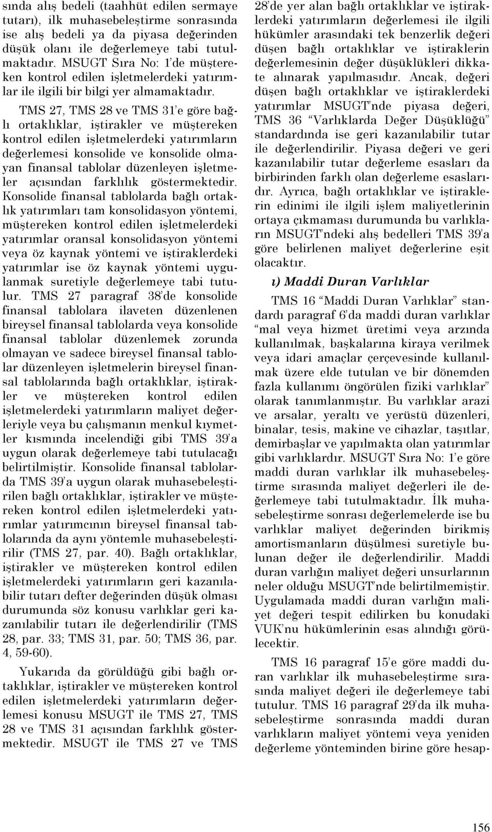 TMS 27, TMS 28 ve TMS 31 e göre bağlı ortaklıklar, iştirakler ve müştereken kontrol edilen işletmelerdeki yatırımların değerlemesi konsolide ve konsolide olmayan finansal tablolar düzenleyen