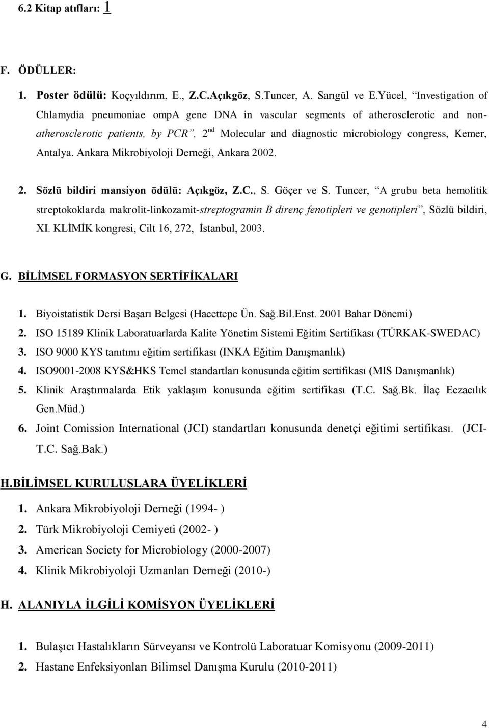 Antalya. Ankara Mikrobiyoloji Derneği, Ankara 2002. 2. Sözlü bildiri mansiyon ödülü: Açıkgöz, Z.C., S. Göçer ve S.