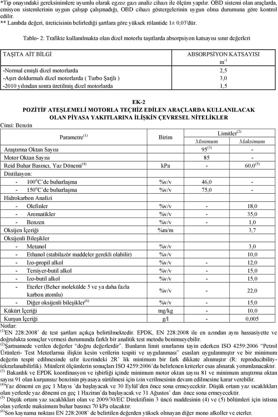 ** Lambda değeri, üreticisinin belirlediği şartlara göre yüksek rölantide 1± 0,03'dür.