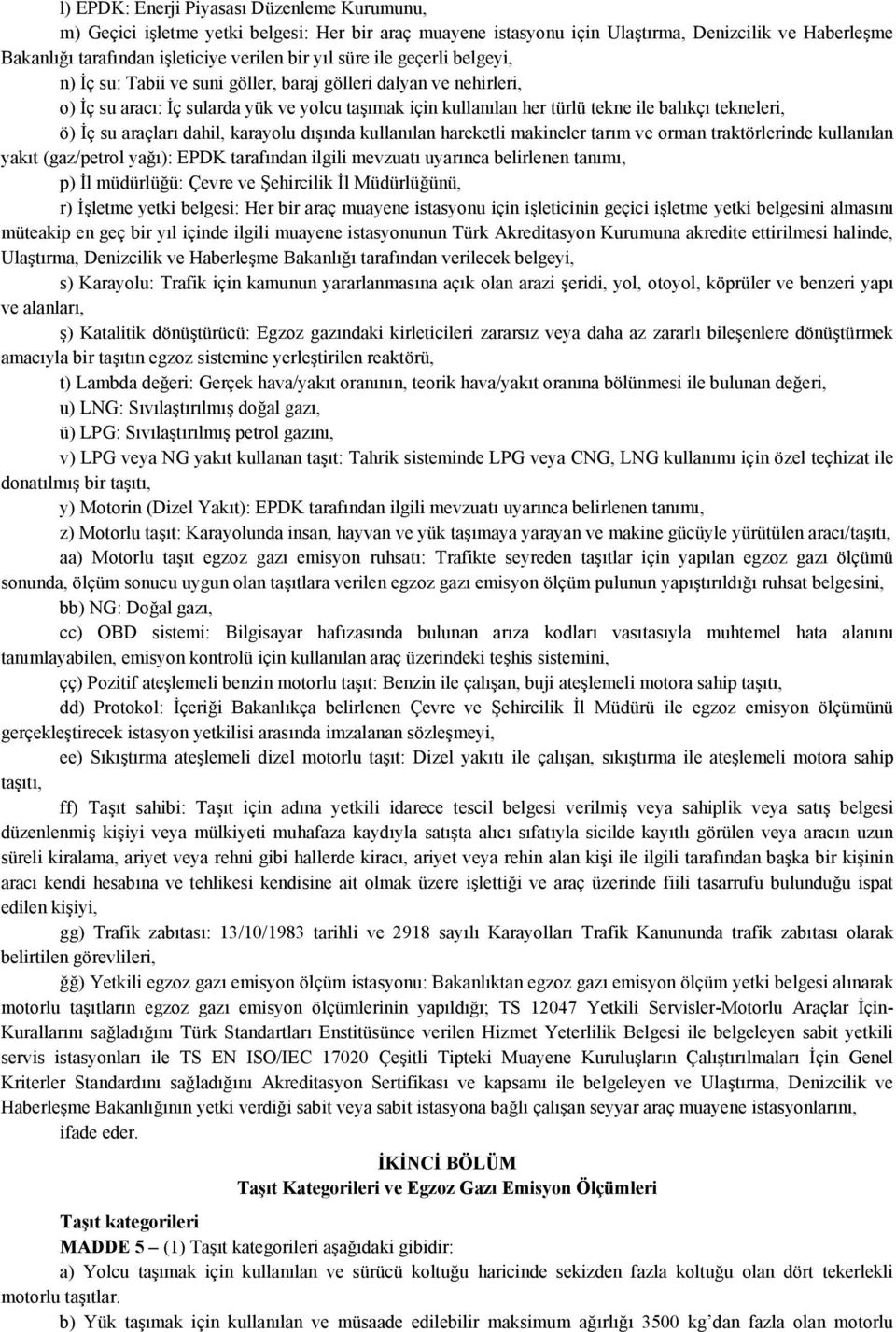 İç su araçları dahil, karayolu dışında kullanılan hareketli makineler tarım ve orman traktörlerinde kullanılan yakıt (gaz/petrol yağı): EPDK tarafından ilgili mevzuatı uyarınca belirlenen tanımı, p)