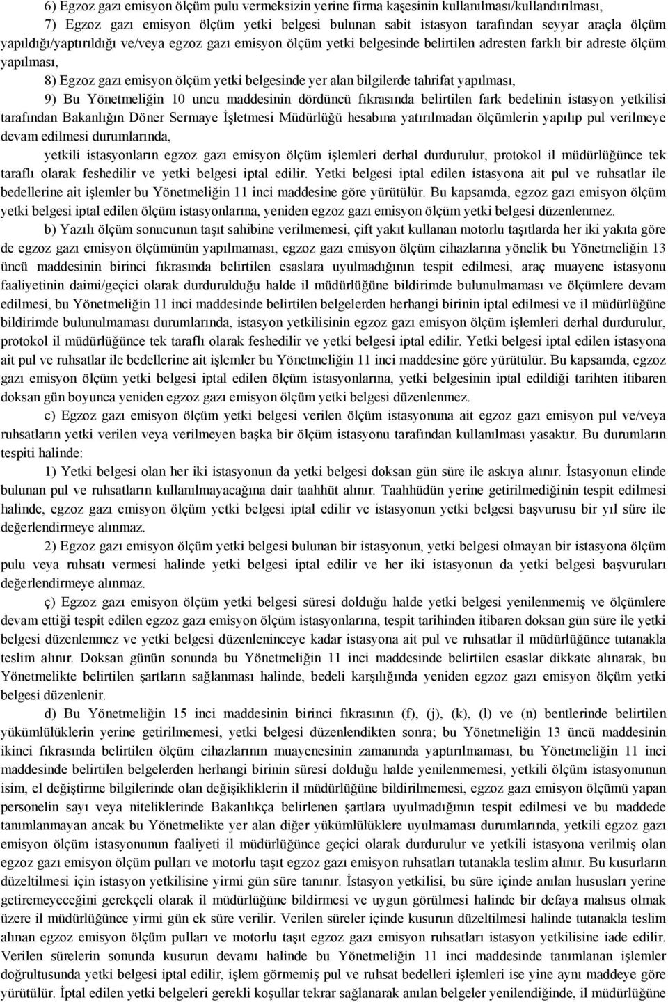 tahrifat yapılması, 9) Bu Yönetmeliğin 10 uncu maddesinin dördüncü fıkrasında belirtilen fark bedelinin istasyon yetkilisi tarafından Bakanlığın Döner Sermaye İşletmesi Müdürlüğü hesabına