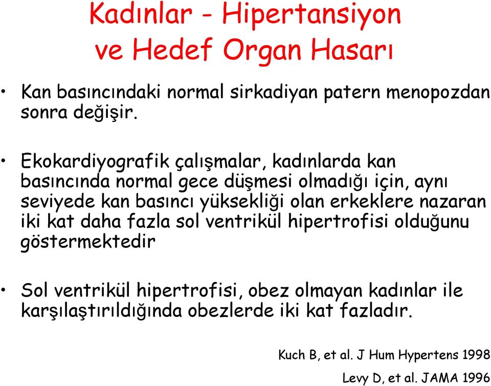 yüksekliği olan erkeklere nazaran iki kat daha fazla sol ventrikül hipertrofisi olduğunu göstermektedir Sol ventrikül