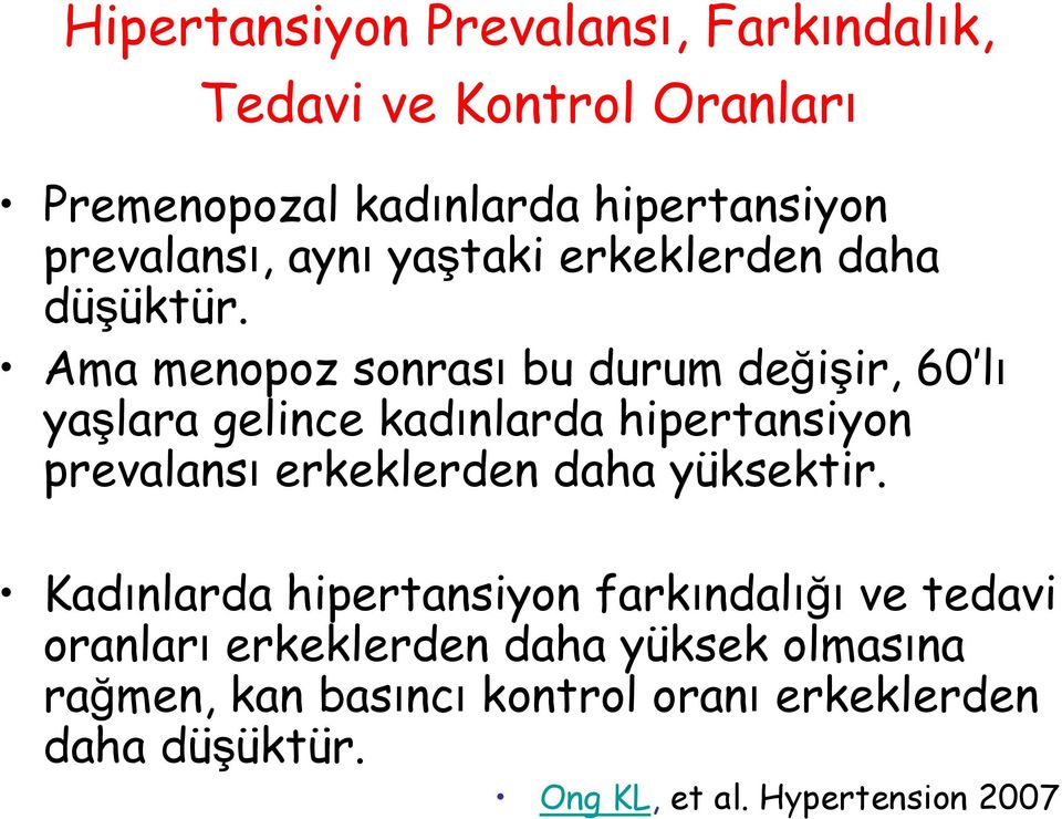 Ama menopoz sonrası bu durum değişir, 60 lı yaşlara gelince kadınlarda hipertansiyon prevalansı erkeklerden daha