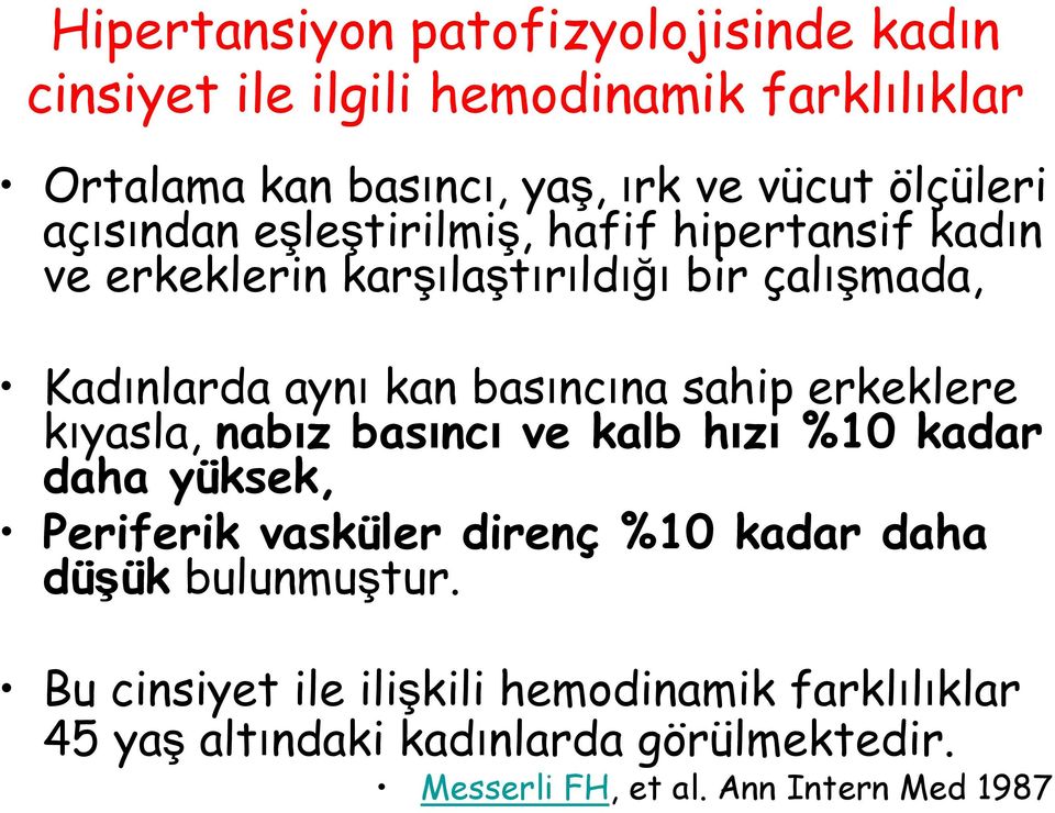 basıncına sahip erkeklere kıyasla, nabız basıncı ve kalb hızı %10 kadar daha yüksek, Periferik vasküler direnç %10 kadar daha düşük