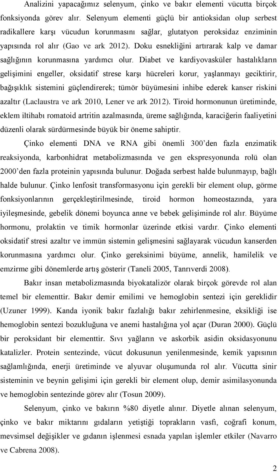 Doku esnekliğini artırarak kalp ve damar sağlığının korunmasına yardımcı olur.