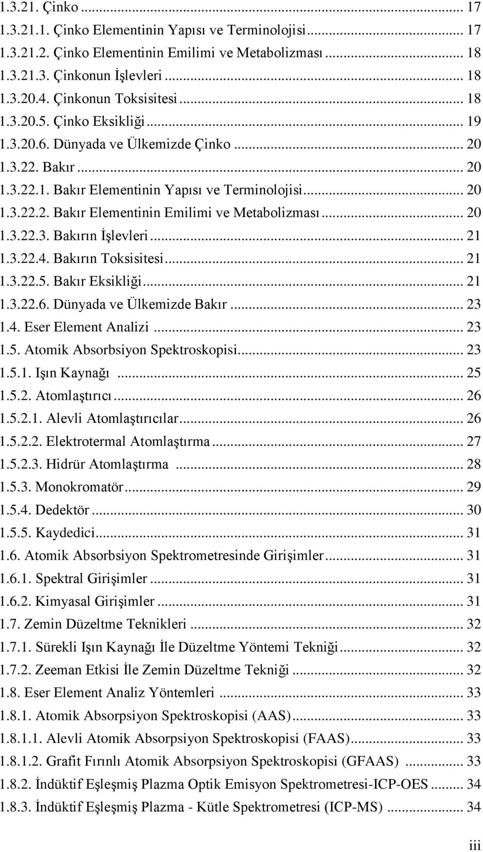 .. 20 1.3.22.3. Bakırın ĠĢlevleri... 21 1.3.22.4. Bakırın Toksisitesi... 21 1.3.22.5. Bakır Eksikliği... 21 1.3.22.6. Dünyada ve Ülkemizde Bakır... 23 1.4. Eser Element Analizi... 23 1.5. Atomik Absorbsiyon Spektroskopisi.