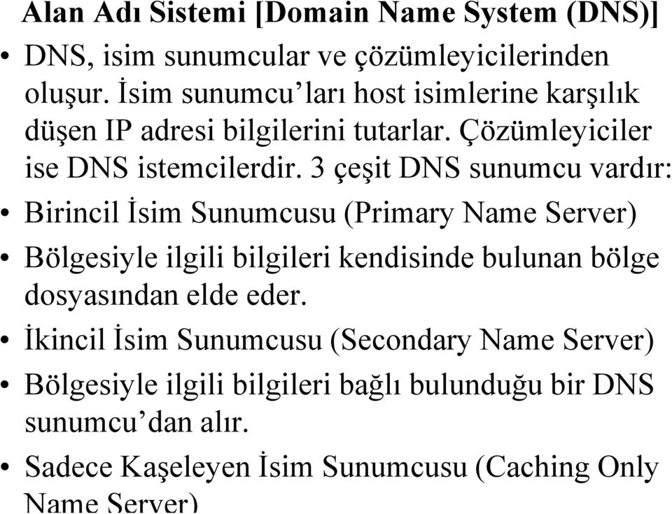 3 çeşit DNS sunumcu vardır: Birincil İsim Sunumcusu (Primary Name Server) Bölgesiyle l ilgili ili bilgileri i kendisinde i d bulunan