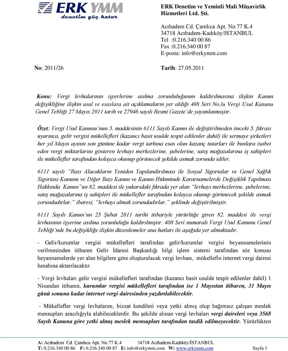 lu Vergi Usul Kanunu Genel Tebliği 27 Mayıs 2011 tarih ve 27946 sayılı Resmi Gazete de yayımlanmıştır. Özet: Vergi Usul Kanunu nun 5. maddesinin 6111 Sayılı Kanun ile değiştirilmeden önceki 5.