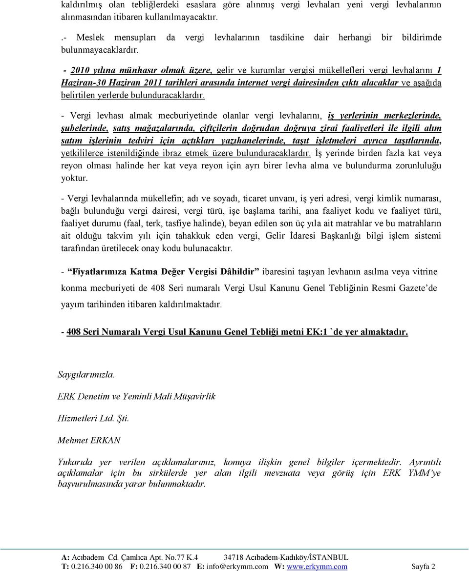 - 2010 yılına münhasır olmak üzere, gelir ve kurumlar vergisi mükellefleri vergi levhalarını 1 Haziran-30 Haziran 2011 tarihleri arasında internet vergi dairesinden çıktı alacaklar ve aşağıda