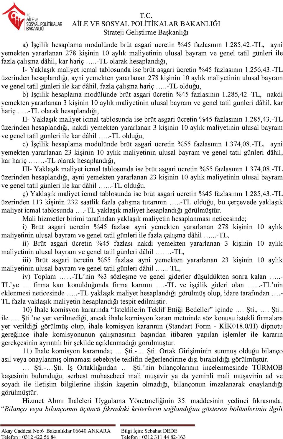 .-tl olarak hesaplandığı, I- YaklaĢık maliyet icmal tablosunda ise brüt asgari ücretin %45 fazlasının 1.256,43.