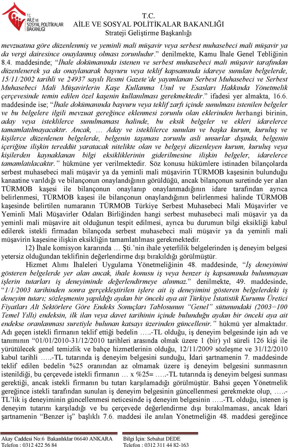 24937 sayılı Resmi Gazete de yayımlanan Serbest Muhasebeci ve Serbest Muhasebeci Mali Müşavirlerin Kaşe Kullanma Usul ve Esasları Hakkında Yönetmelik çerçevesinde temin edilen özel kaşenin