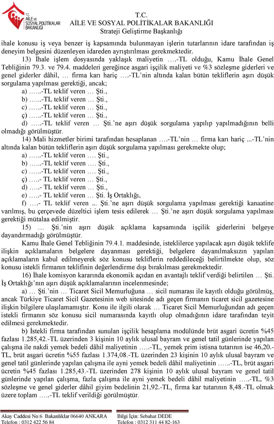 maddeleri gereğince asgari iģçilik maliyeti ve %3 sözleģme giderleri ve genel giderler dâhil, firma karı hariç.