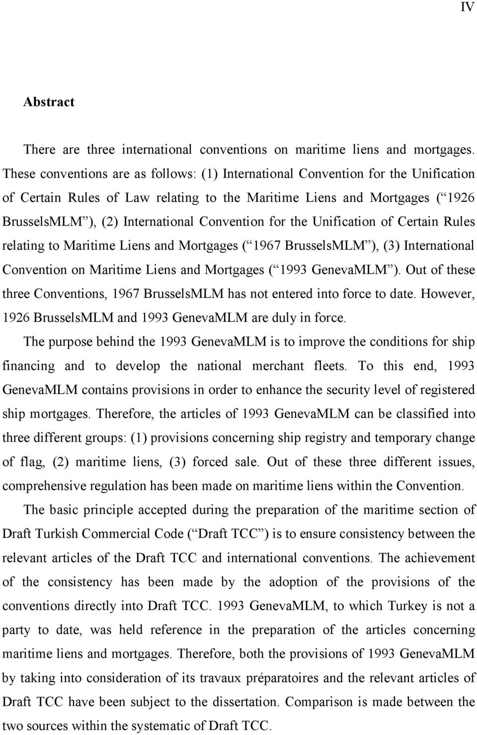 Convention for the Unification of Certain Rules relating to Maritime Liens and Mortgages ( 1967 BrusselsMLM ), (3) International Convention on Maritime Liens and Mortgages ( 1993 GenevaMLM ).