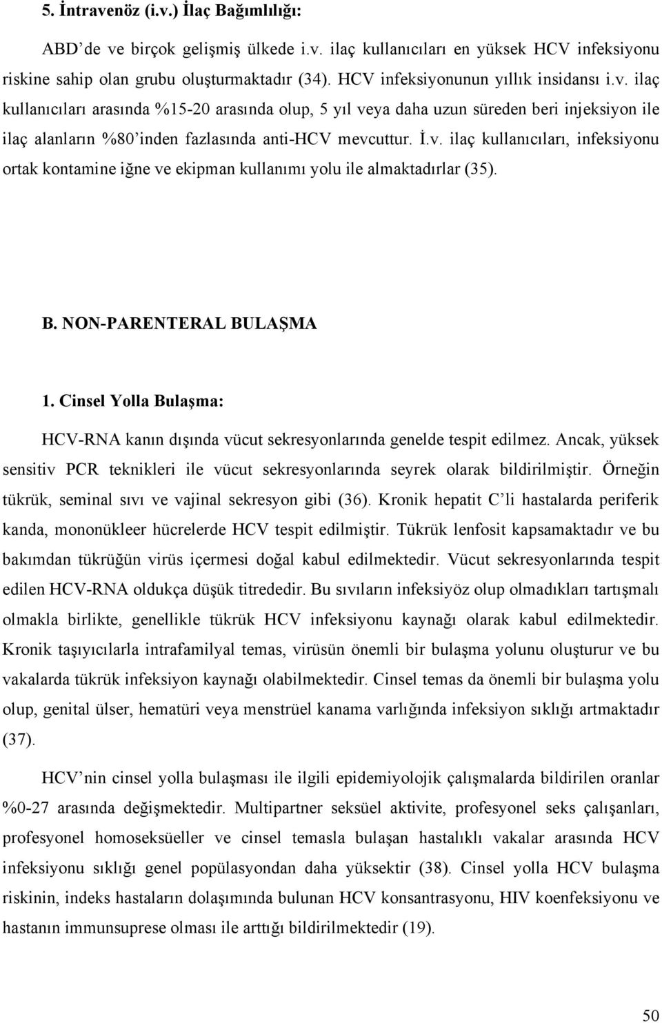 B. NON-PARENTERAL BULAŞMA 1. Cinsel Yolla Bulaşma: HCV-RNA kanın dışında vücut sekresyonlarında genelde tespit edilmez.