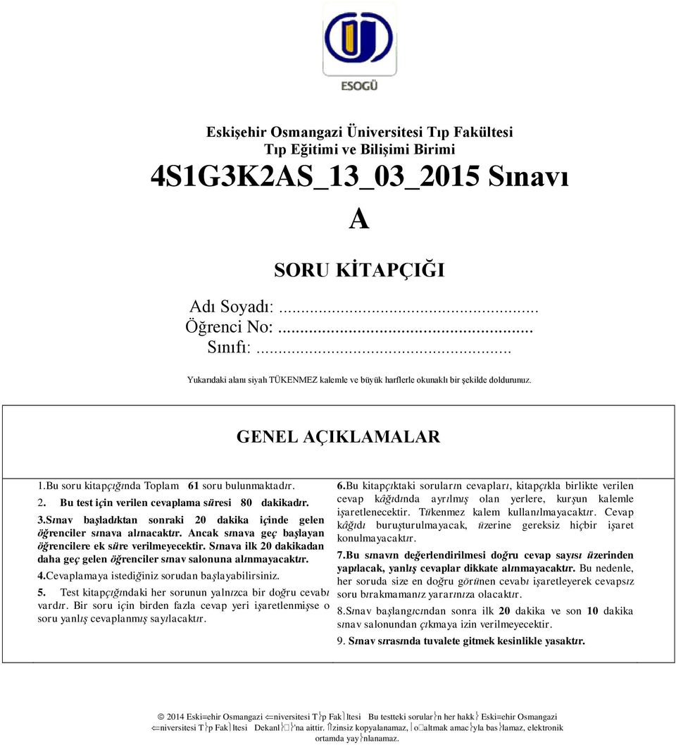 Bu test için verilen cevaplama süresi 80 dakikadır. 3.Sınav başladıktan sonraki 20 dakika içinde gelen öğrenciler sınava alınacaktır. Ancak sınava geç başlayan öğrencilere ek süre verilmeyecektir.