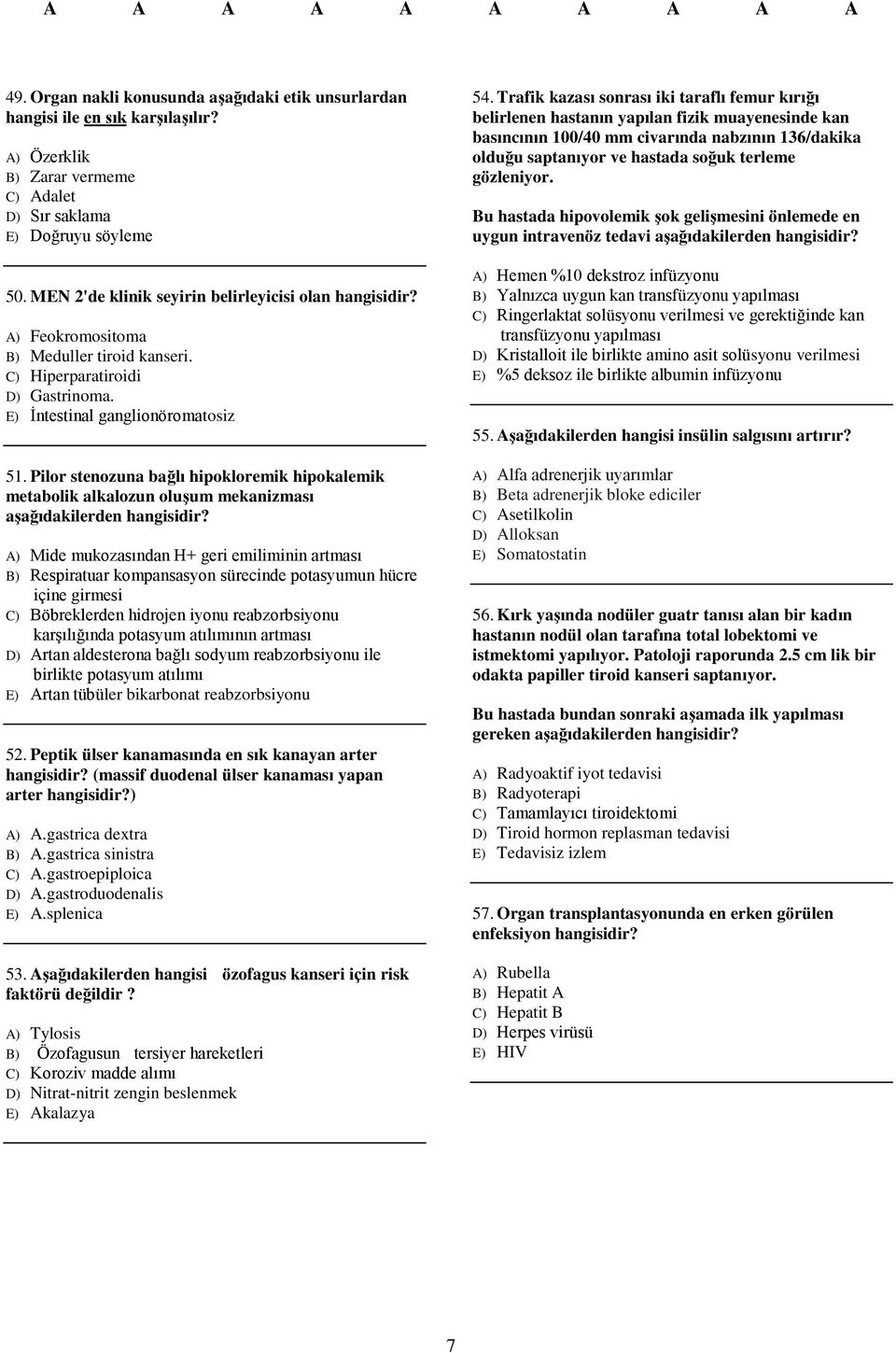 Pilor stenozuna bağlı hipokloremik hipokalemik metabolik alkalozun oluşum mekanizması aşağıdakilerden A) Mide mukozasından H+ geri emiliminin artması B) Respiratuar kompansasyon sürecinde potasyumun