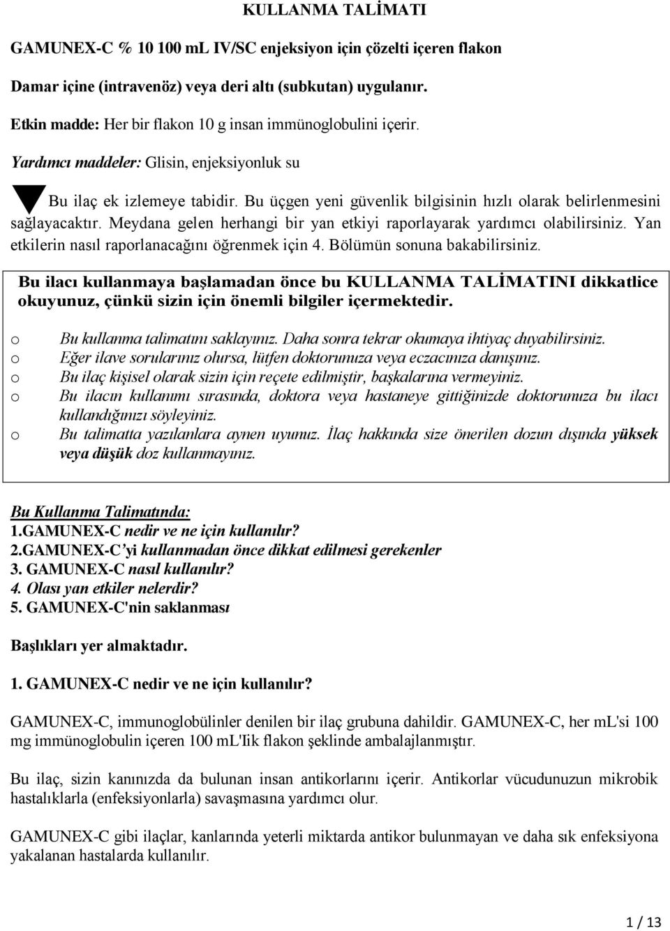 Bu üçgen yeni güvenlik bilgisinin hızlı olarak belirlenmesini sağlayacaktır. Meydana gelen herhangi bir yan etkiyi raporlayarak yardımcı olabilirsiniz.