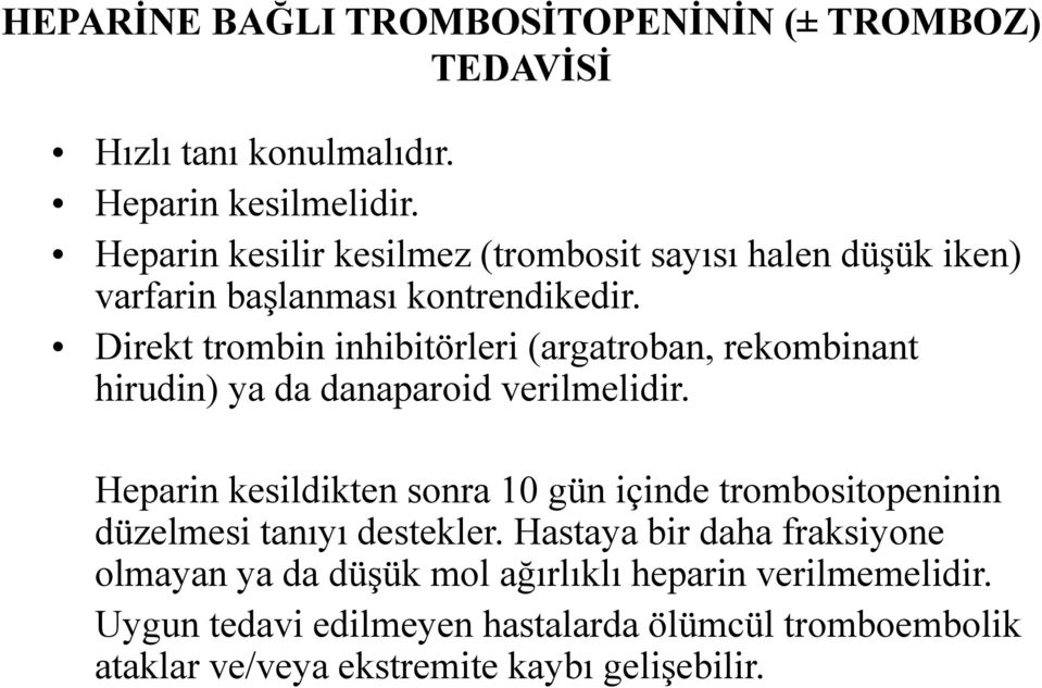 Direkt trombin inhibitörleri (argatroban, rekombinant hirudin) ya da danaparoid verilmelidir.