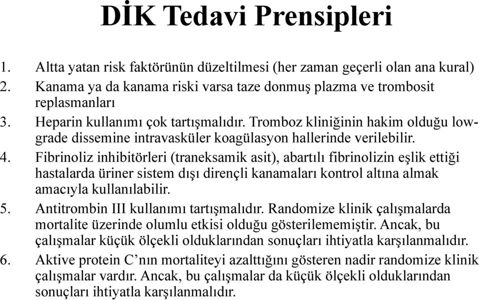 Fibrinoliz inhibitörleri (traneksamik asit), abartılı fibrinolizin eşlik ettiği hastalarda üriner sistem dışı dirençli kanamaları kontrol altına almak amacıyla kullanılabilir. 5.