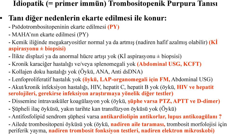 karaciğer hastalığı ve/veya splenomegali yok (Abdominal USG, KCFT) - Kollajen doku hastalığı yok (Öykü, ANA, Anti dsdna) - Lenfoproliferatif hastalık yok (öykü, LAP-organomegali için FM, Abdominal