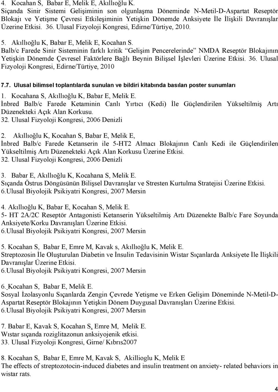 Ulusal Fizyoloji Kongresi, Edirne/Türtiye, 2010. 5. Akıllıoğlu K, Babar E, Melik E, Kocahan S.
