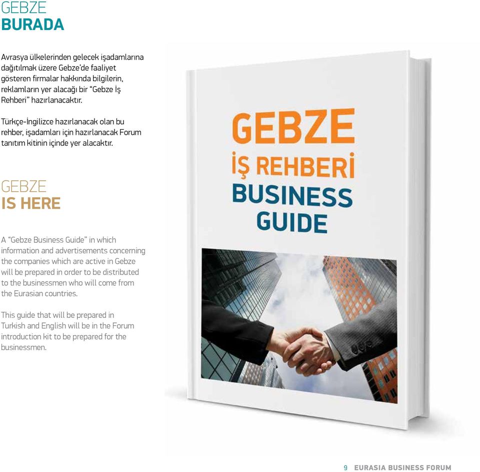 GEBZE IS HERE A Gebze Business Guide in which information and advertisements concerning the companies which are active in Gebze will be prepared in order to be