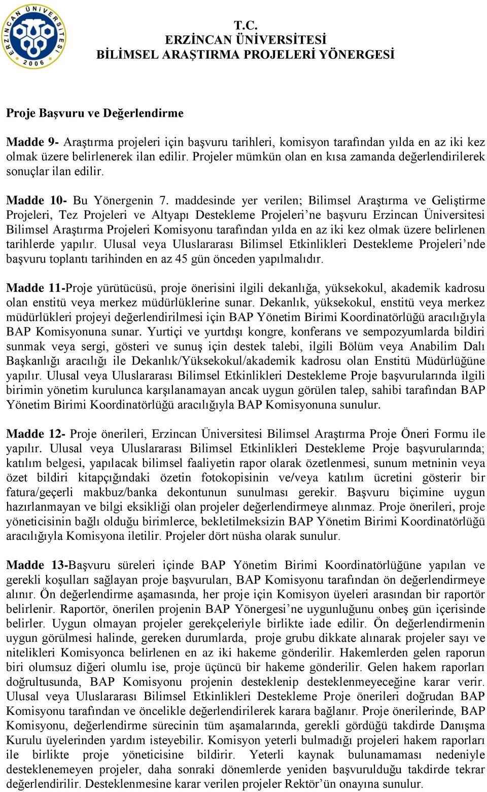 maddesinde yer verilen; Bilimsel Araştırma ve Geliştirme Projeleri, Tez Projeleri ve Altyapı Destekleme Projeleri ne başvuru Erzincan Üniversitesi Bilimsel Araştırma Projeleri Komisyonu tarafından