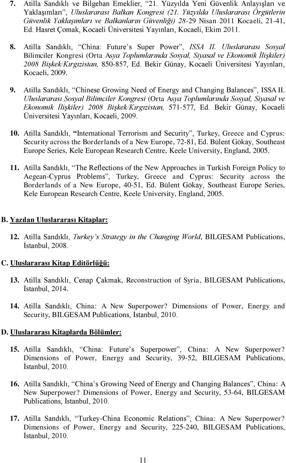 Atilla Sandıklı, China: Future s Super Power, ISSA II. Uluslararası Sosyal Bilimciler Kongresi (Orta Asya Toplumlarında Sosyal, Siyasal ve Ekonomik İlişkiler) 2008 Bişkek/Kırgızistan, 850-857, Ed.