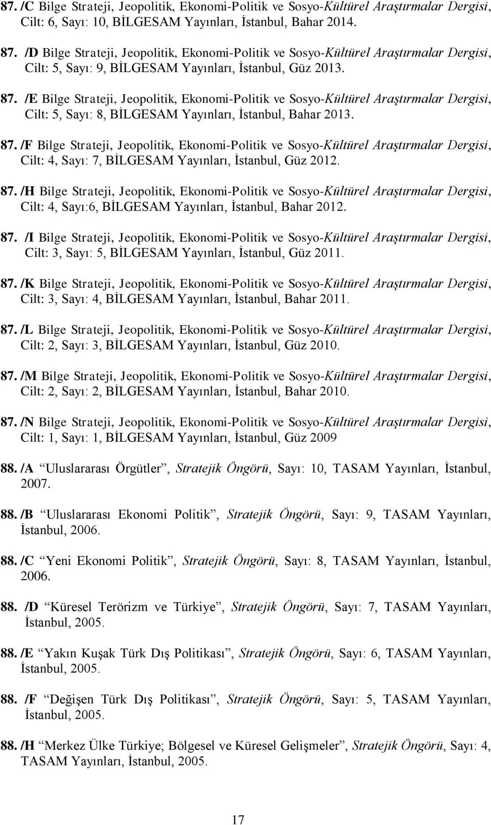 /E Bilge Strateji, Jeopolitik, Ekonomi-Politik ve Sosyo-Kültürel Araştırmalar Dergisi, Cilt: 5, Sayı: 8, BİLGESAM Yayınları, İstanbul, Bahar 2013. 87.