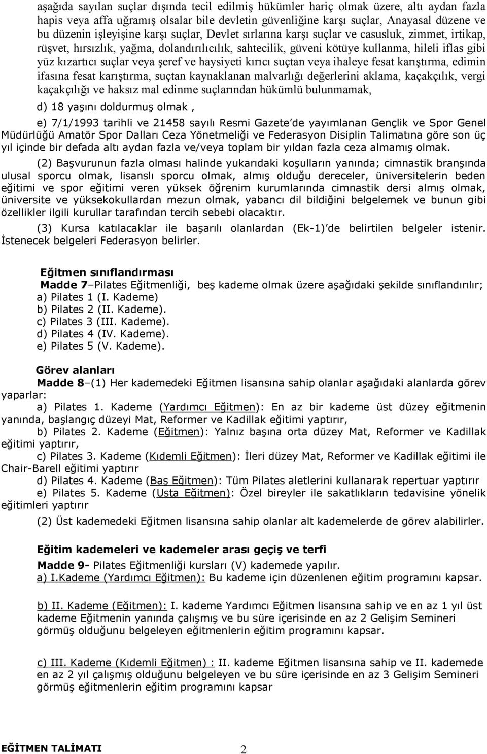 suçlar veya şeref ve haysiyeti kırıcı suçtan veya ihaleye fesat karıştırma, edimin ifasına fesat karıştırma, suçtan kaynaklanan malvarlığı değerlerini aklama, kaçakçılık, vergi kaçakçılığı ve haksız