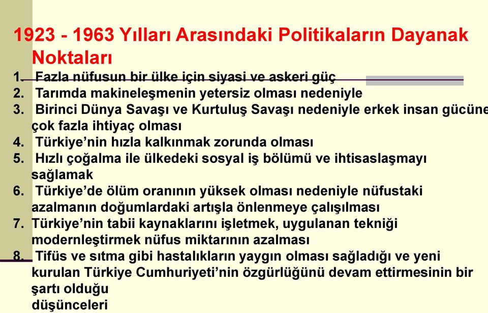 Hızlı çoğalma ile ülkedeki sosyal iş bölümü ve ihtisaslaşmayı sağlamak 6. Türkiye de ölüm oranının yüksek olması nedeniyle nüfustaki azalmanın doğumlardaki artışla önlenmeye çalışılması 7.