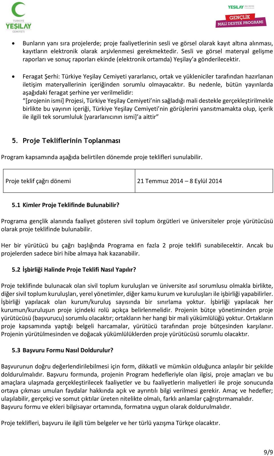 Feragat Şerhi: Türkiye Yeşilay Cemiyeti yararlanıcı, ortak ve yükleniciler tarafından hazırlanan iletişim materyallerinin içeriğinden sorumlu olmayacaktır.