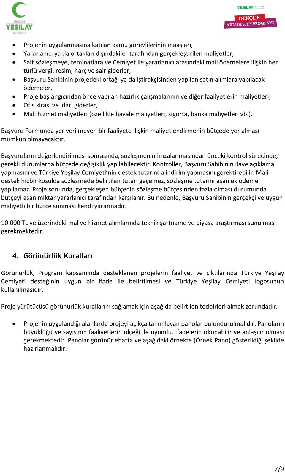 başlangıcından önce yapılan hazırlık çalışmalarının ve diğer faaliyetlerin maliyetleri, Ofis kirası ve idari giderler, Mali hizmet maliyetleri (özellikle havale maliyetleri, sigorta, banka